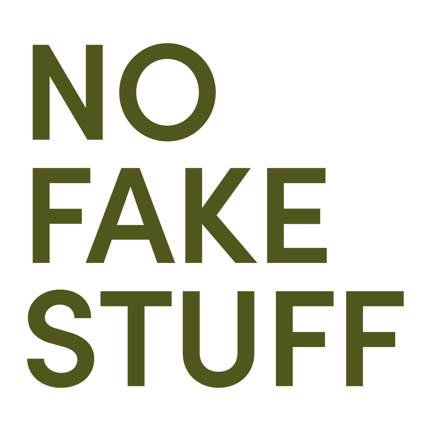 The text 'NO FAKE STUFF' is printed in large, bold, olive green sans-serif letters stacked vertically on a plain white background.